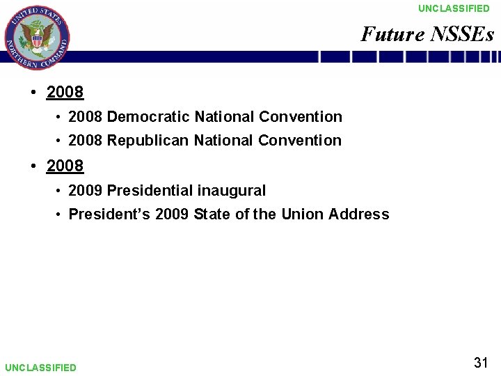 UNCLASSIFIED Future NSSEs • 2008 Democratic National Convention • 2008 Republican National Convention •