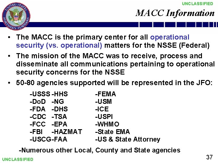 UNCLASSIFIED MACC Information • The MACC is the primary center for all operational security