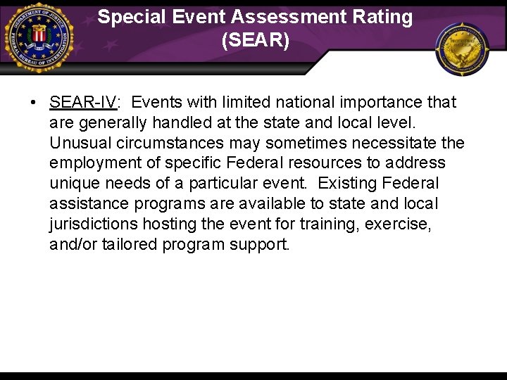 Special Event Assessment Rating (SEAR) • SEAR-IV: Events with limited national importance that are