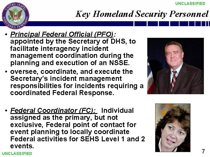 UNCLASSIFIED Key Homeland Security Personnel • Principal Federal Official (PFO): appointed by the Secretary