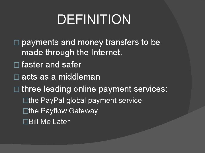 DEFINITION � payments and money transfers to be made through the Internet. � faster
