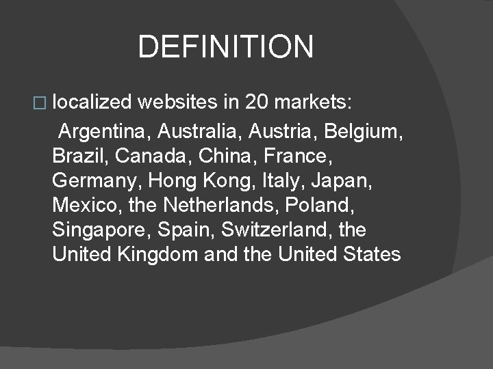 DEFINITION � localized websites in 20 markets: Argentina, Australia, Austria, Belgium, Brazil, Canada, China,