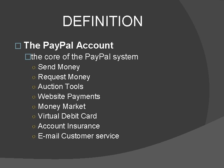 DEFINITION � The Pay. Pal Account �the core of the Pay. Pal system ○