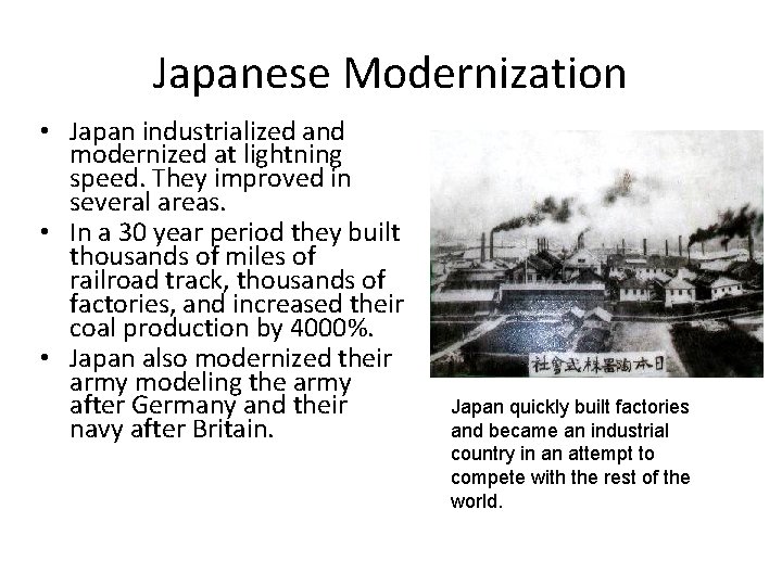 Japanese Modernization • Japan industrialized and modernized at lightning speed. They improved in several
