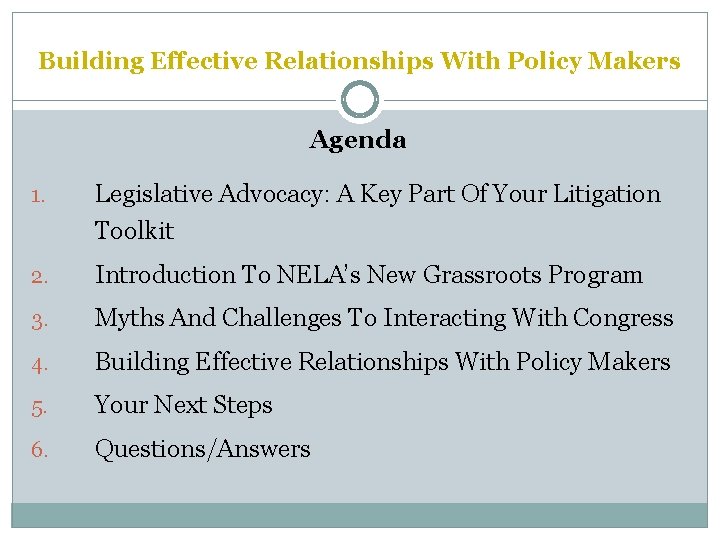 Building Effective Relationships With Policy Makers Agenda 1. Legislative Advocacy: A Key Part Of