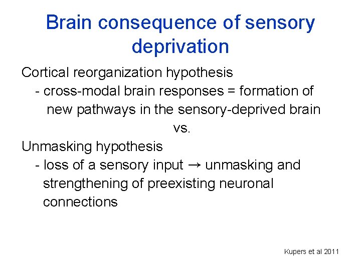 Brain consequence of sensory deprivation Cortical reorganization hypothesis - cross-modal brain responses = formation
