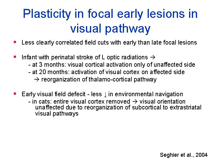 Plasticity in focal early lesions in visual pathway § Less clearly correlated field cuts