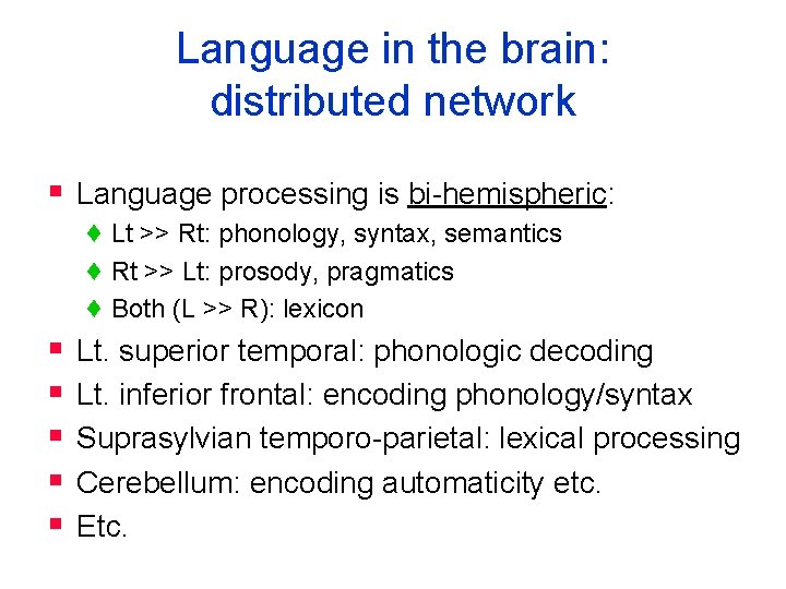Language in the brain: distributed network § Language processing is bi-hemispheric: § § §