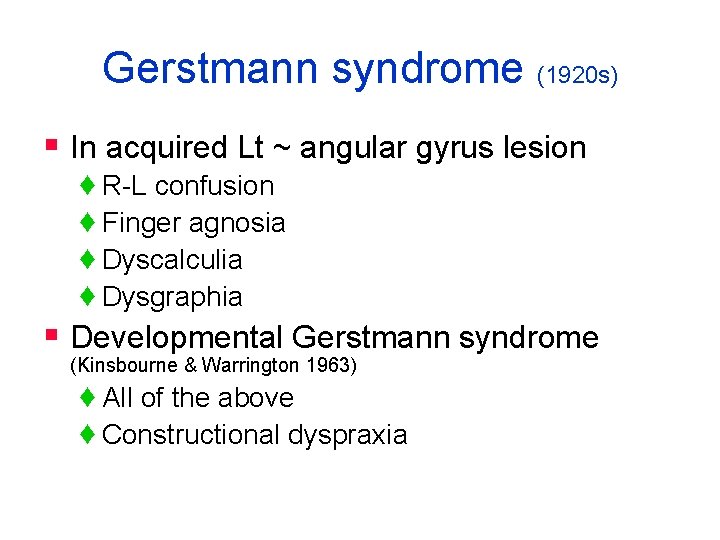 Gerstmann syndrome (1920 s) § In acquired Lt ~ angular gyrus lesion ♦ R-L