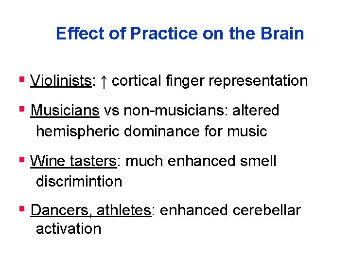 Effect of Practice on the Brain § Violinists: ↑ cortical finger representation § Musicians