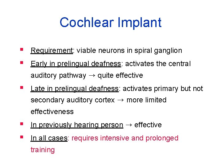 Cochlear Implant § § Requirement: viable neurons in spiral ganglion Early in prelingual deafness: