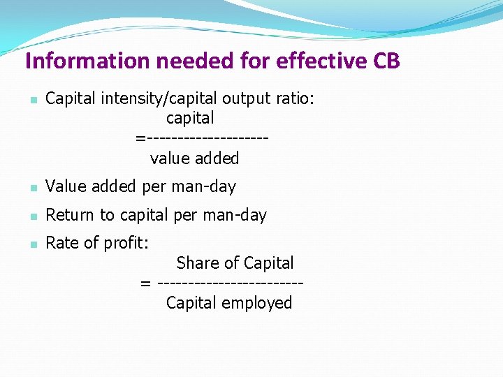Information needed for effective CB n Capital intensity/capital output ratio: capital =----------value added n
