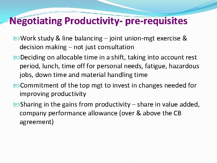 Negotiating Productivity- pre-requisites Work study & line balancing – joint union-mgt exercise & decision