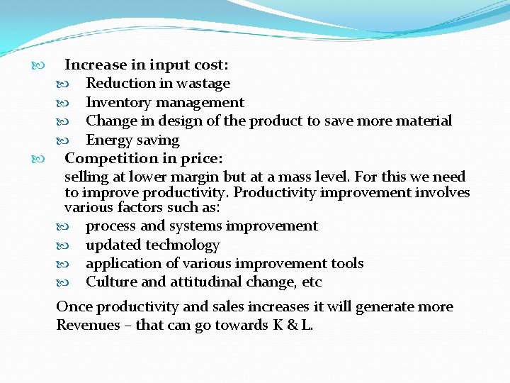 Increase in input cost: Reduction in wastage Inventory management Change in design of the