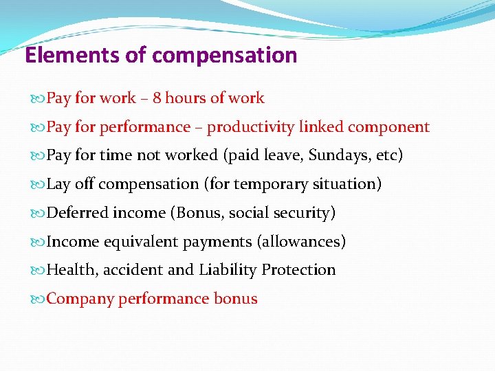 Elements of compensation Pay for work – 8 hours of work Pay for performance