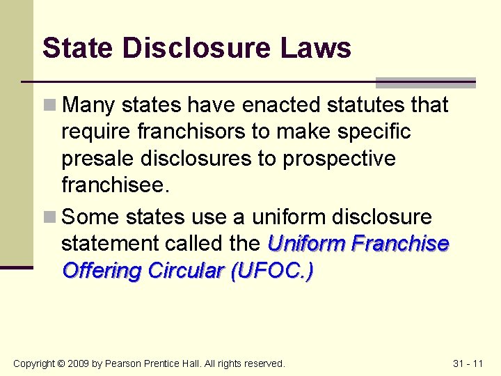 State Disclosure Laws n Many states have enacted statutes that require franchisors to make