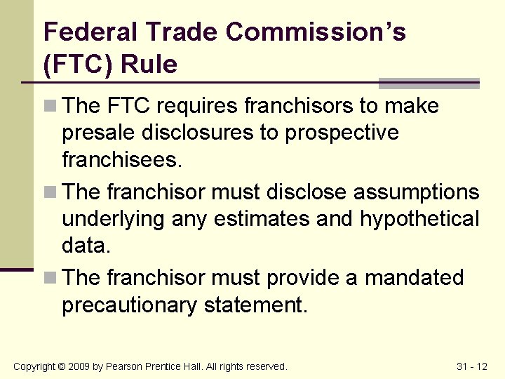 Federal Trade Commission’s (FTC) Rule n The FTC requires franchisors to make presale disclosures