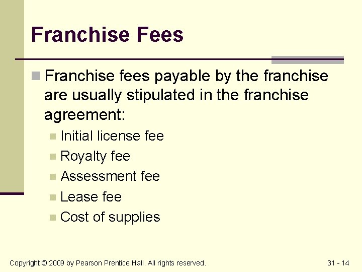 Franchise Fees n Franchise fees payable by the franchise are usually stipulated in the