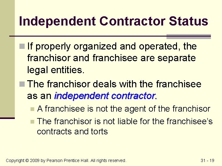 Independent Contractor Status n If properly organized and operated, the franchisor and franchisee are