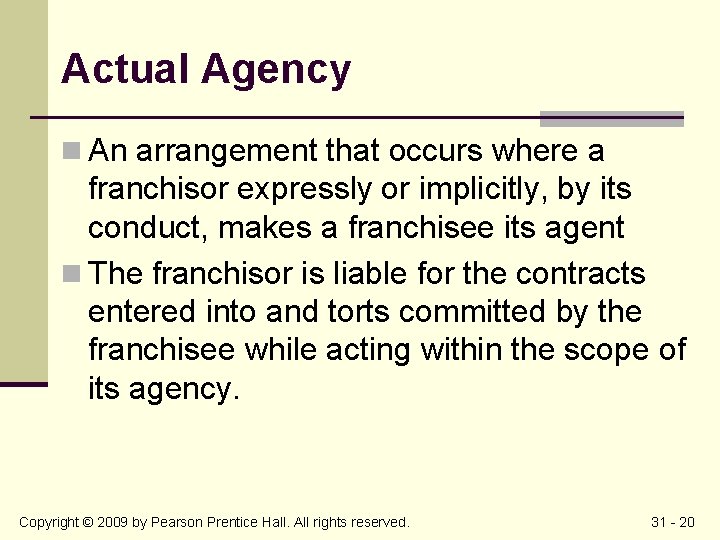 Actual Agency n An arrangement that occurs where a franchisor expressly or implicitly, by