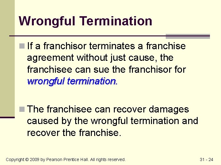 Wrongful Termination n If a franchisor terminates a franchise agreement without just cause, the