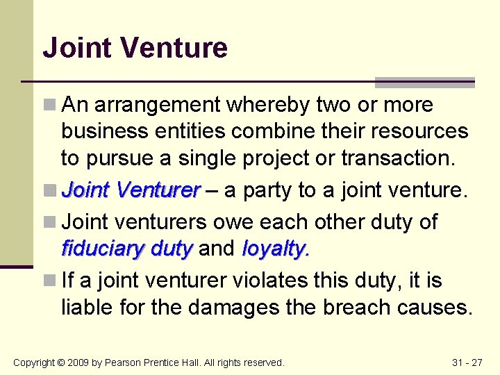Joint Venture n An arrangement whereby two or more business entities combine their resources