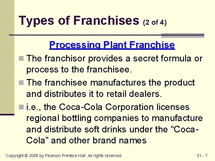 Types of Franchises (2 of 4) Processing Plant Franchise n The franchisor provides a