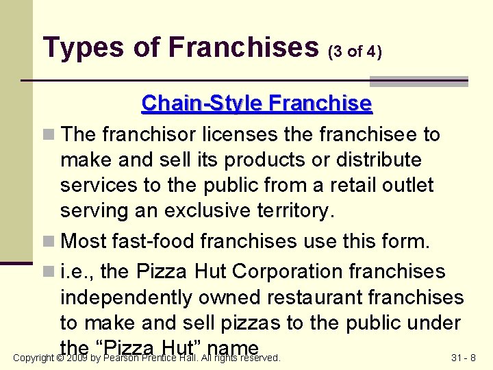 Types of Franchises (3 of 4) Chain-Style Franchise n The franchisor licenses the franchisee