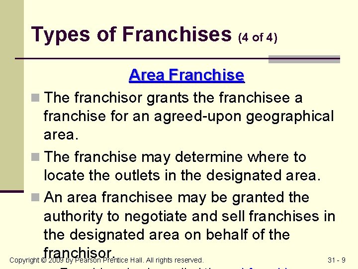 Types of Franchises (4 of 4) Area Franchise n The franchisor grants the franchisee