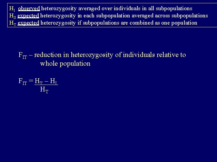 HI observed heterozygosity averaged over individuals in all subpopulations HS expected heterozygosity in each
