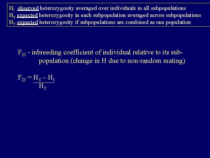 HI observed heterozygosity averaged over individuals in all subpopulations HS expected heterozygosity in each