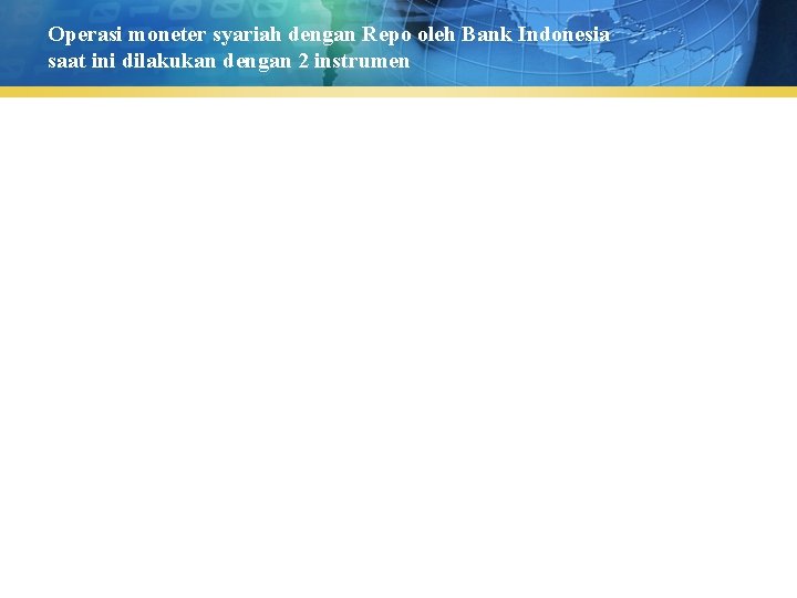 Operasi moneter syariah dengan Repo oleh Bank Indonesia saat ini dilakukan dengan 2 instrumen