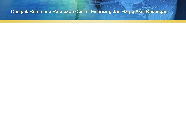 Dampak Reference Rate pada Cost of Financing dan Harga Aset Keuangan 