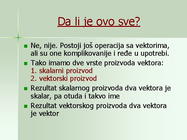 Da li je ovo sve? n n Ne, nije. Postoji još operacija sa vektorima,