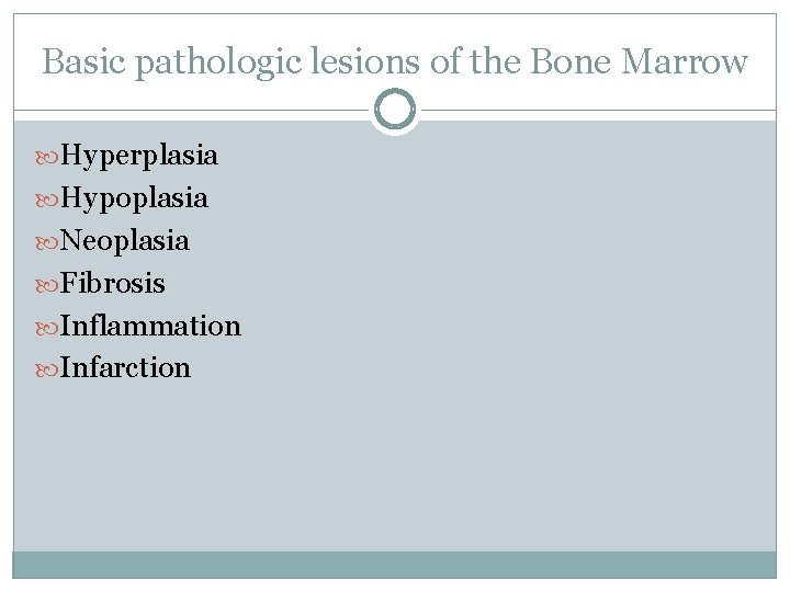 Basic pathologic lesions of the Bone Marrow Hyperplasia Hypoplasia Neoplasia Fibrosis Inflammation Infarction 