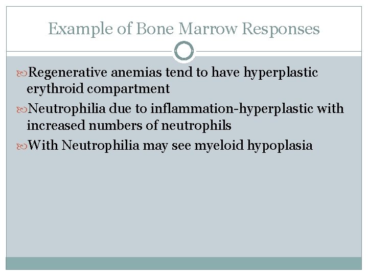 Example of Bone Marrow Responses Regenerative anemias tend to have hyperplastic erythroid compartment Neutrophilia