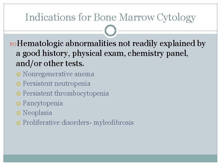 Indications for Bone Marrow Cytology Hematologic abnormalities not readily explained by a good history,