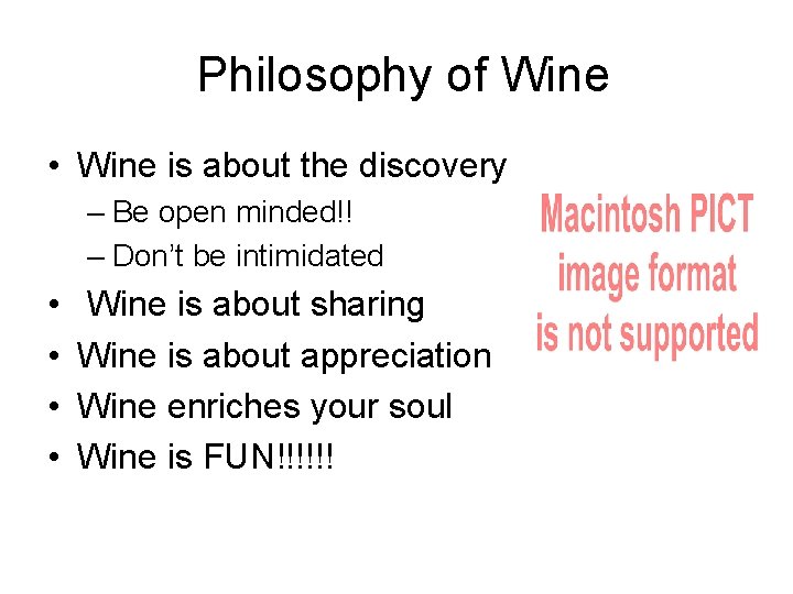  Philosophy of Wine • Wine is about the discovery – Be open minded!!
