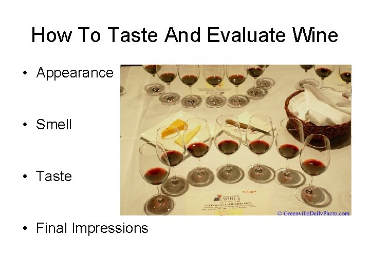 How To Taste And Evaluate Wine • Appearance • Smell • Taste • Final