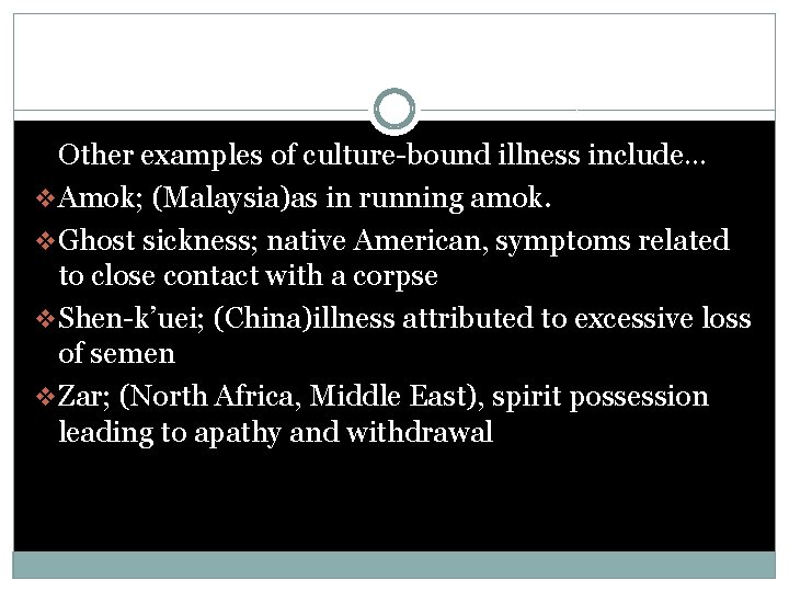 Other examples of culture-bound illness include… v Amok; (Malaysia)as in running amok. v Ghost