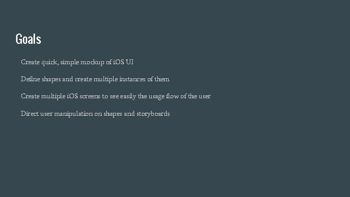 Goals Create quick, simple mockup of i. OS UI Define shapes and create multiple