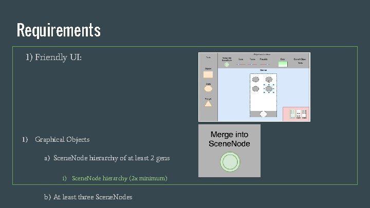 Requirements 1) Friendly UI: 1) Graphical Objects a) Scene. Node hierarchy of at least