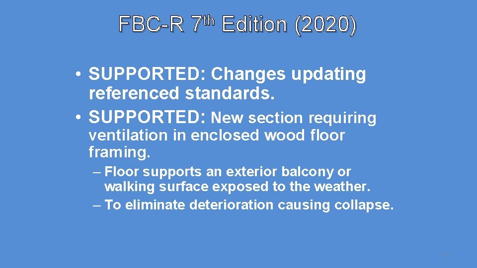 FBC-R 7 th Edition (2020) • SUPPORTED: Changes updating referenced standards. • SUPPORTED: New