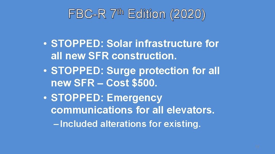 FBC-R 7 th Edition (2020) • STOPPED: Solar infrastructure for all new SFR construction.