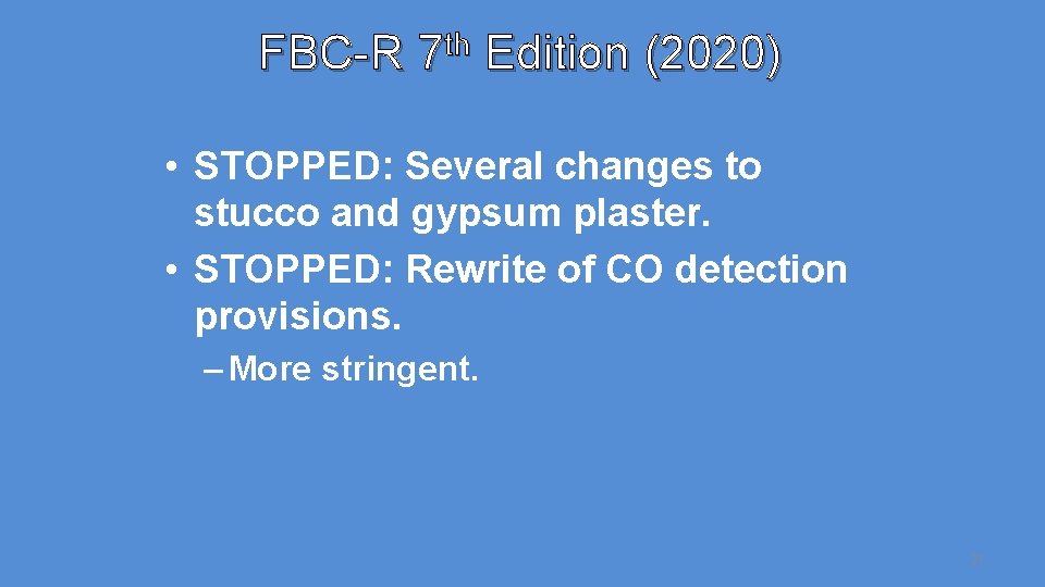 FBC-R 7 th Edition (2020) • STOPPED: Several changes to stucco and gypsum plaster.