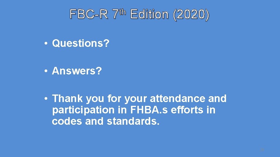 FBC-R 7 th Edition (2020) • Questions? • Answers? • Thank you for your