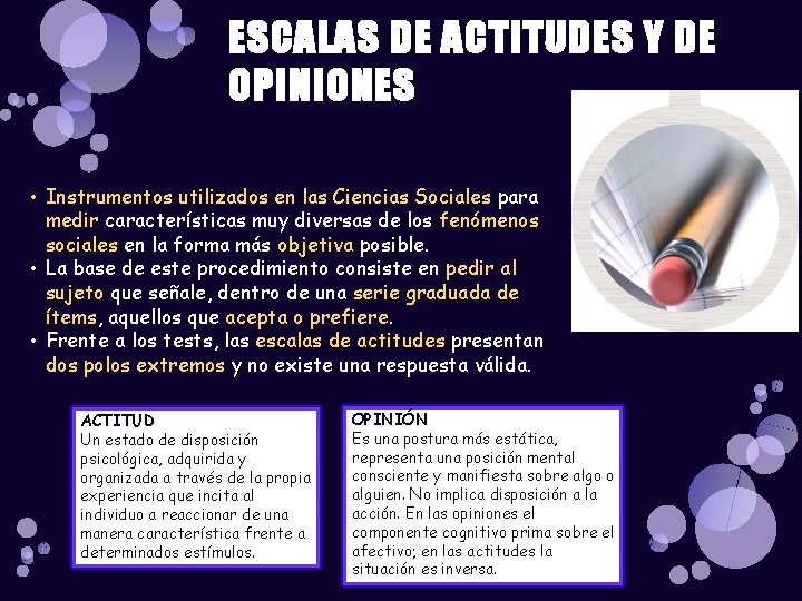 ESCALAS DE ACTITUDES Y DE OPINIONES • Instrumentos utilizados en las Ciencias Sociales para