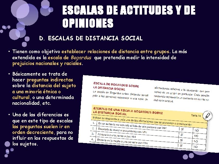 ESCALAS DE ACTITUDES Y DE OPINIONES D. ESCALAS DE DISTANCIA SOCIAL • Tienen como