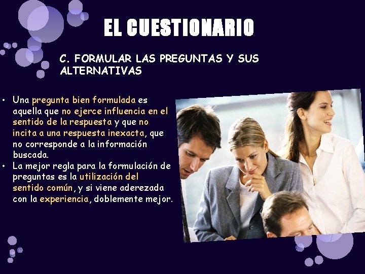 EL CUESTIONARIO C. FORMULAR LAS PREGUNTAS Y SUS ALTERNATIVAS • Una pregunta bien formulada