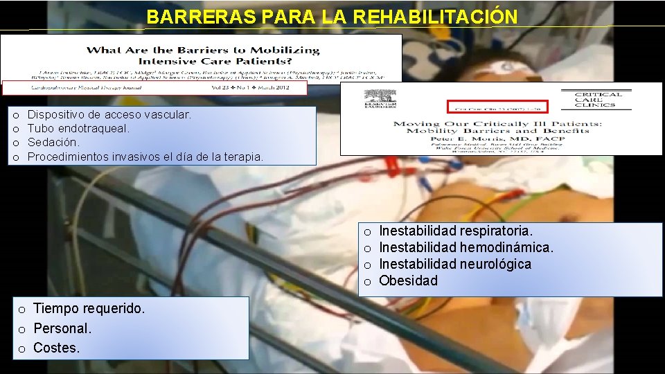 BARRERAS PARA LA REHABILITACIÓN o o Dispositivo de acceso vascular. Tubo endotraqueal. Sedación. Procedimientos